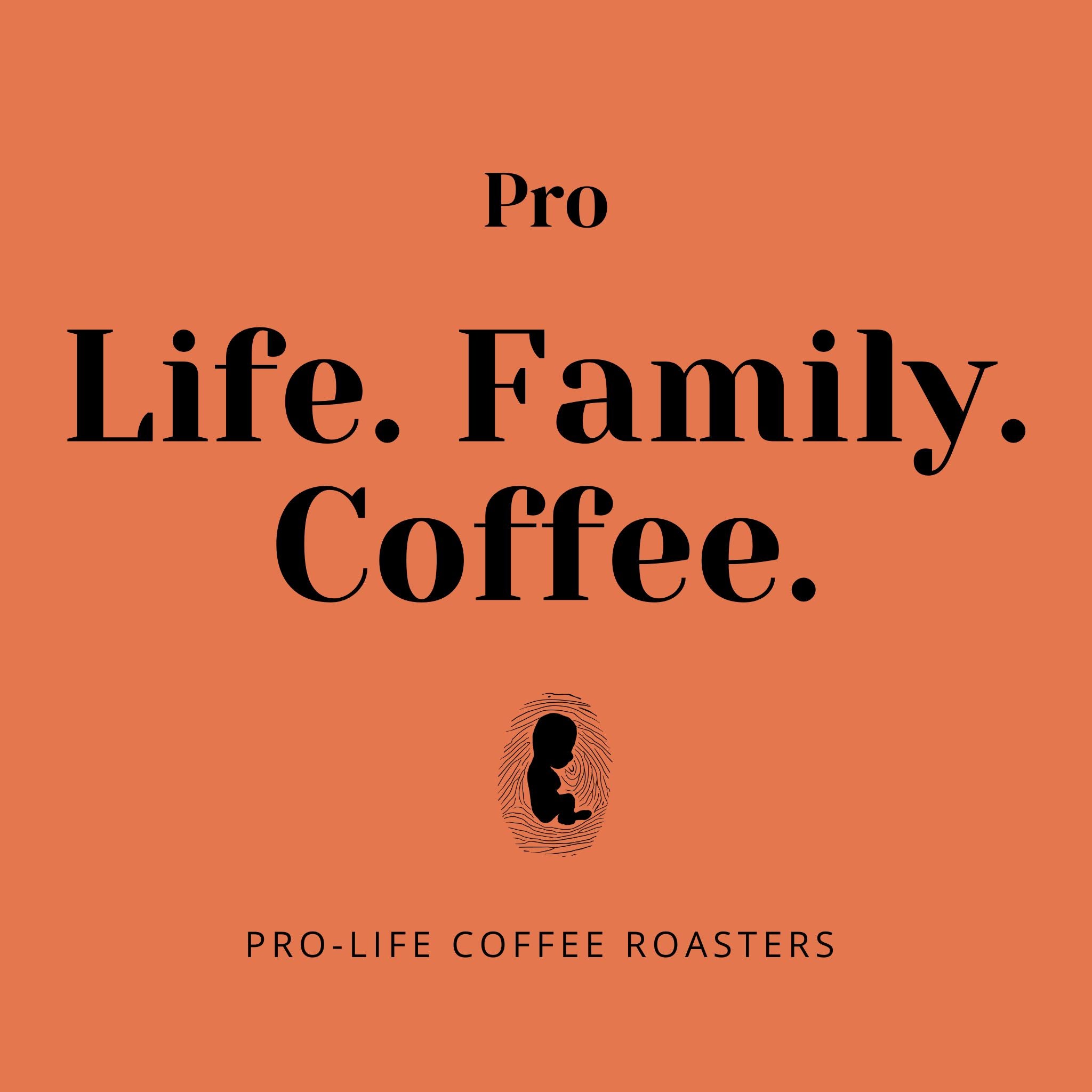Pro Life.Family.Coffee.